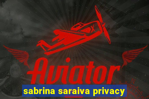 sabrina saraiva privacy